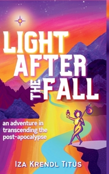 Light After the Fall: an adventure in transcending the post-apocalypse