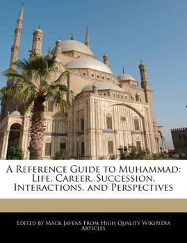 Paperback A Reference Guide to Muhammad: Life, Career, Succession, Interactions, and Perspectives Book