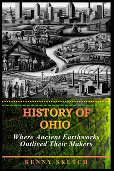 Paperback History of Ohio: Where Ancient Earthworks Outlived Their Makers Book