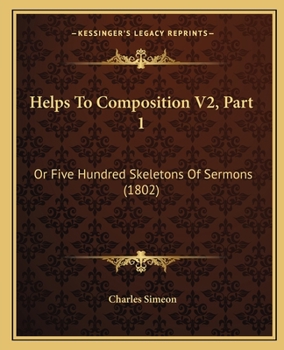 Paperback Helps To Composition V2, Part 1: Or Five Hundred Skeletons Of Sermons (1802) Book