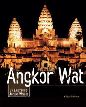 Angkor Wat (Unearthing Ancient Worlds) - Book  of the Unearthing Ancient Worlds