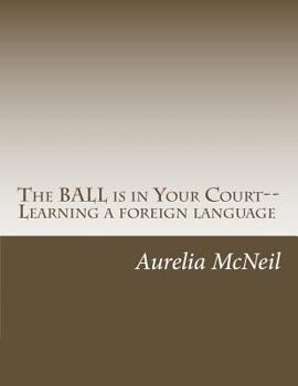 Paperback The BALL is in Your Court--Learning a foreign language Book