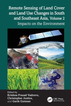 Remote Sensing of Land Cover and Land Use Changes in South and Southeast Asia, Volume 2: Impacts on the Environment