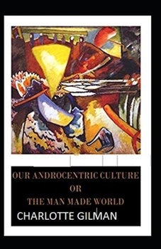 Paperback Our Androcentric Culture Or The Man-Made World Illustrated [Large Print] Book