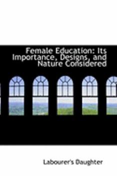 Female Education : Its Importance, Designs, and Nature Considered