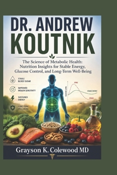 Dr. Andrew Koutnik: The Science of Metabolic Health: Nutrition Insights for Stable Energy, Glucose Control, and Long-Term Well-Being