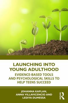 Hardcover Launching Into Young Adulthood: Evidence-Based Tools and Psychological Skills to Help Teens Succeed Book
