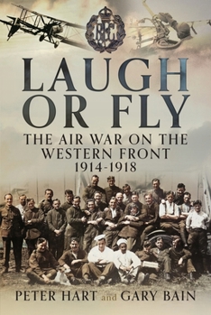 Hardcover Laugh or Fly: The Air War on the Western Front 1914 - 1918 Book