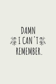 Damn I can't remember notebook: 100 ruled pages 6"x 9" size, notebook / journal password keeper