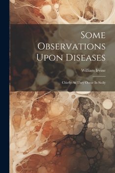 Paperback Some Observations Upon Diseases: Chiefly As They Occur In Sicily Book