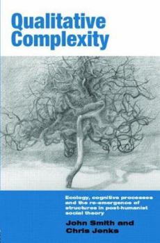 Hardcover Qualitative Complexity: Ecology, Cognitive Processes and the Re-Emergence of Structures in Post-Humanist Social Theory Book