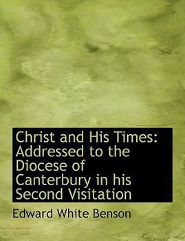 Christ and His Times: Addressed to the Diocese of Canterbury in His Second Visitation