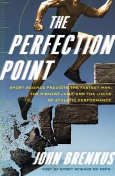 Hardcover The Perfection Point: Sport Science Predicts the Fastest Man, the Highest Jump, and the Limits of Athletic Performance Book