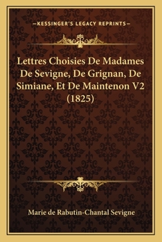 Paperback Lettres Choisies De Madames De Sevigne, De Grignan, De Simiane, Et De Maintenon V2 (1825) [French] Book