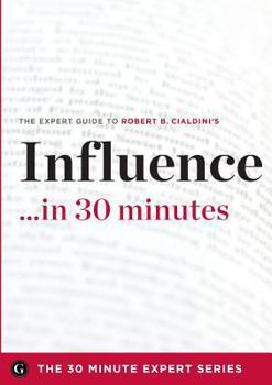 Paperback Influence in 30 Minutes - The Expert Guide to Robert B. Cialdini's Critically Acclaimed Book