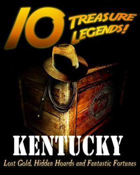 Paperback 10 Treasure Legends! Kentucky: Lost Gold, Hidden Hoards and Fantastic Fortunes Book