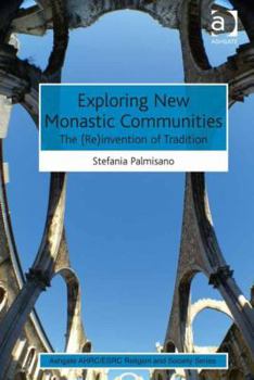 Hardcover Exploring New Monastic Communities: The (Re)Invention of Tradition Book
