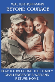 Paperback Beyond Courage: How to Overcome the Deadly Challenges of War and Return Home Book