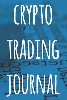 Paperback Crypto Trading Journal: The perfect way to record your crypto trades! Ideal gift for anyone you know who trades / invests in cryptocurrency! Book