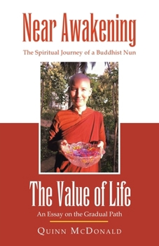 Paperback NEAR AWAKENING and The Value of Life: The Spiritual Journey of a Buddhist Nun and An Essay on the Gradual Path Book