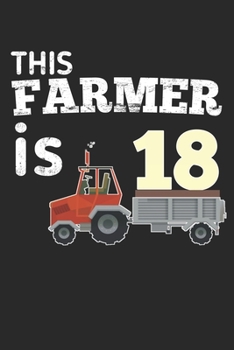 This Farmer is 18: funny farmer Boy or girl 18th Birthday gift Notebook / journal for who loves Tractor
