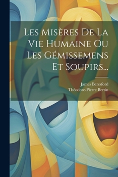 Paperback Les Misères De La Vie Humaine Ou Les Gémissemens Et Soupirs... [French] Book