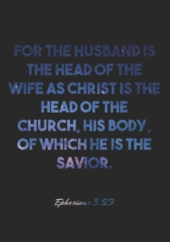 Paperback Ephesians 5: 23 Notebook: For the husband is the head of the wife as Christ is the head of the church, his body, of which he is the Book