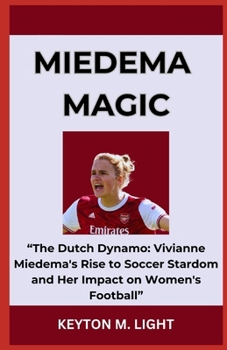 Paperback Miedema Magic: "The Dutch Dynamo: Vivianne Miedema's Rise to Soccer Stardom and Her Impact on Women's Football" Book