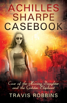 Paperback Achilles Sharpe Casebook: Case of the Missing Daughter and the Golden Elephant Book