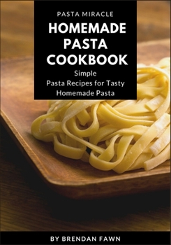 Paperback Homemade Pasta Cookbook: Simple Pasta Recipes for Tasty Homemade Pasta Book