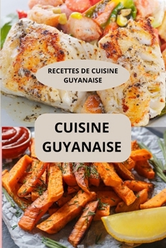 Paperback Cuisine de la Guyane: Recettes de cuisine guyanaise - Saveurs des Caraïbes - Recettes faciles Guyane [French] Book