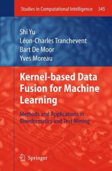 Paperback Kernel-Based Data Fusion for Machine Learning: Methods and Applications in Bioinformatics and Text Mining Book