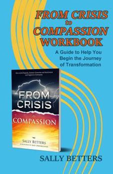 Paperback From Crisis to Compassion Workbook: A Guide to Help You Begin the Journey of Transformation Book
