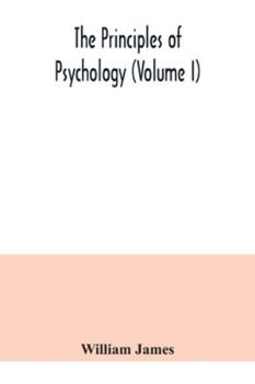 The principles of psychology (Volume I)
