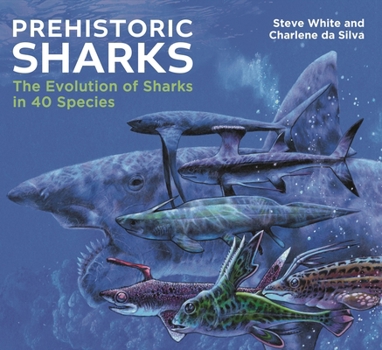 Hardcover Prehistoric Sharks: The Evolution of Sharks in 40 Species Book