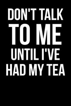 Paperback Don't Talk To Me Until I've Had My Tea: Blank Lined Journal For Tea Drinkers Book