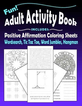 Fun Adult Activity Book, Includes Positive Affirmation Coloring Sheets, Wordsearch, Tic Tac Toe, Word Jumbles, Hangman: Quotes, Games, Colouring Pages