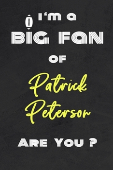 I'm a Big Fan of Patrick Peterson Are You ? | Notebook for Notes, Thoughts, Ideas, Reminders, Lists to do, Planning(for Football Americain lovers, ... Inches 120 pages , Soft Cover , Matte finish