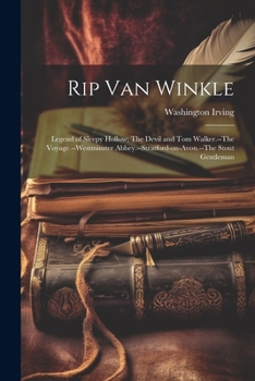 Paperback Rip Van Winkle; Legend of Sleepy Hollow; The Devil and Tom Walker.--The Voyage.--Westminster Abbey.--Stratford-on-Avon.--The Stout Gentleman Book