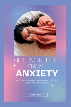 Paperback Getting Relief from Anxiety: Recover from Anxiety and Lead a Life Free of Worry and Nervousness Book