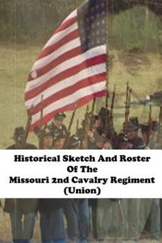 Paperback Historical Sketch and Roster of the Missouri 2nd Cavalry Regiment (Union) Book