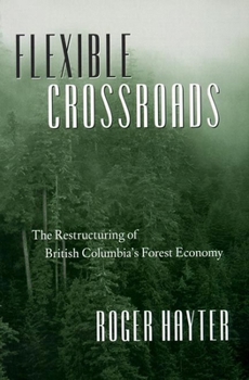 Hardcover Flexible Crossroads: The Restructuring of British Columbia's Forest Economy Book