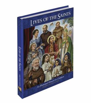 Lives of the Saints - An Illustrated History for Children - Revised and Expanded