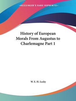 History of European morals from Augustus to Charlemagne Volume 1