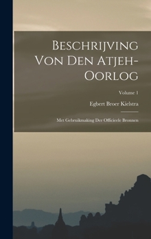 Hardcover Beschrijving Von Den Atjeh-oorlog: Met Gebruikmaking Der Officieele Bronnen; Volume 1 [Dutch] Book