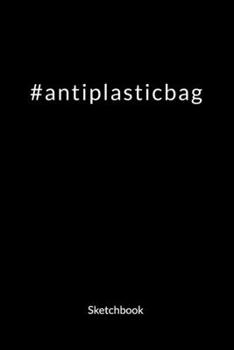 Antiplasticbag. Sketchbook: Climate Change Journal and Notebook against ocean pollution, Sketch Paper 6x9.