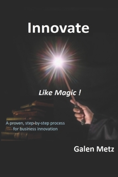 Paperback Innovate Like Magic!: A proven step-by-step process for business innovation Book