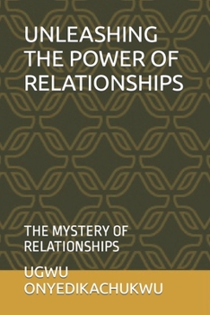 Paperback Unleashing the Power of Relationships: The Mystery of Relationships Book