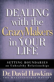 Paperback Dealing with the Crazymakers in Your Life: Setting Boundaries on Unhealthy Relationships Book