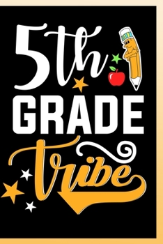 5th Grade Tribe Notebook: Fifth Grade Lined Journal Notebook For Kids Girls & Boys as well as Teachers - 120 Pages 6x9 School Notebook To Write in For a 5th Grader Student and teacher